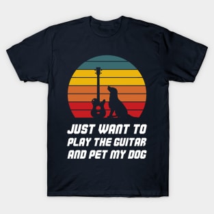 Just Want To Play The Guitar And Pet My Dog T-Shirt